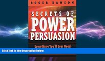 READ book  Secrets of Power Persuasion: Everything You ll Ever Need to Get Anything You ll Ever