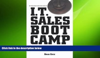 FREE DOWNLOAD  I.T. Sales Boot Camp: Sure-Fire Techniques for Selling Technology Products to