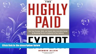 READ book  The Highly Paid Expert: Turn Your Passion, Skills, and Talents Into A Lucrative Career
