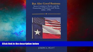 READ FREE FULL  But Also Good Business: Texas Commerce Banks and the Financing of Houston and