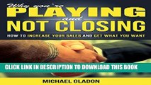 Collection Book Sales: WHY YOU RE PLAYING AND NOT CLOSING - How To Increase Your Sales And Get