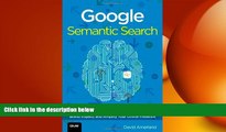 READ book  Google Semantic Search: Search Engine Optimization (SEO) Techniques That Get Your