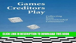 Collection Book Games Creditors Play: Collecting from Overextended Consumers