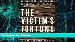 READ FREE FULL  The Victim s Fortune: Inside the Epic Battle Over the Debts of the Holocaust
