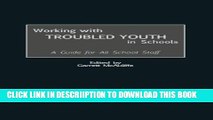 [New] Working with Troubled Youth in Schools: A Guide for All School Staff Exclusive Online