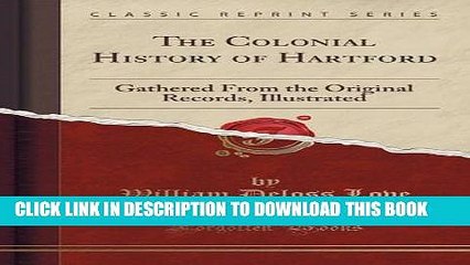 Collection Book The Colonial History of Hartford: Gathered From the Original Records, Illustrated