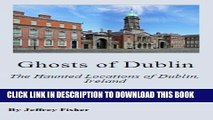 [PDF] Ghosts of Dublin: The Haunted Locations of Dublin, Ireland Full Online