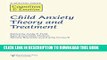 [New] Child Anxiety Theory and Treatment: A Special Issue of Cognition and Emotion Exclusive Online