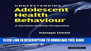 [New] Understanding Adolescent Health Behaviour: A Decision Making Perspective Exclusive Full Ebook