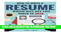 New Book Resume: How To Write A Resume Which Will Get You Hired In 2016 (Resume, Resume Writing,