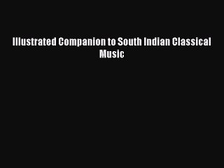 [PDF] Illustrated Companion to South Indian Classical Music Full Online