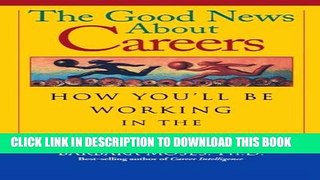 New Book The Good News About Careers: How You ll Be Working in the Next Decade