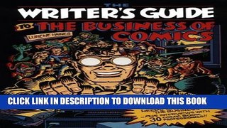 [PDF] Writer s Guide to the Business of Comics: Everything a Comic Book Writer Needs to Make It in