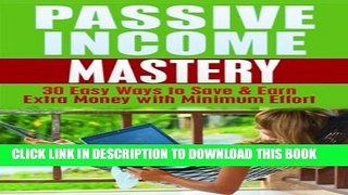[PDF] Passive Income Mastery: 30 Easy Ways to Save and Earn Money with Minimum Effort: Passive