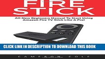 New Book Fire Stick: All-New Beginners Manual To Start Using Amazon Fire TV Stick Like A Pro!
