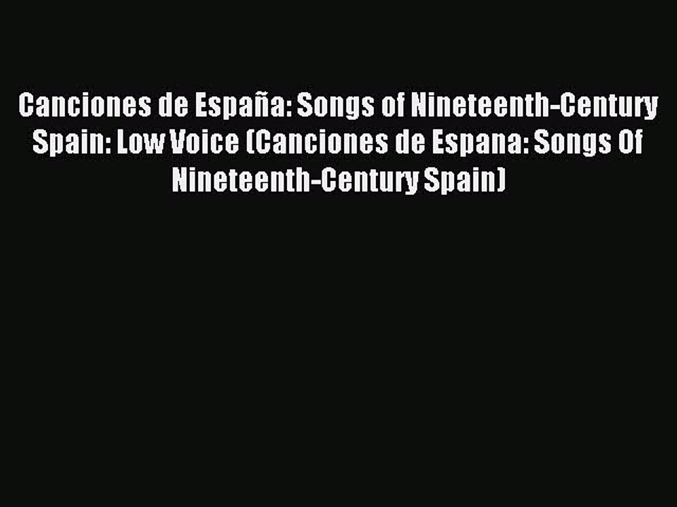 [PDF] Canciones de EspaÃ±a: Songs of Nineteenth-Century Spain: Low Voice (Canciones de Espana: