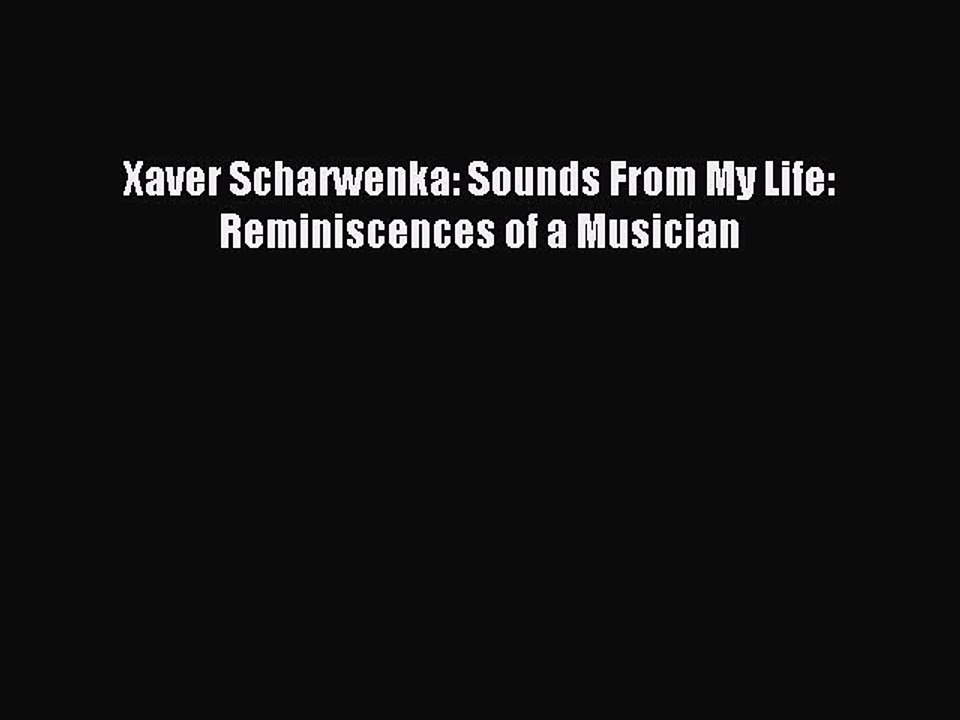 [PDF] Xaver Scharwenka: Sounds From My Life: Reminiscences of a Musician Full Online