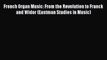 [PDF] French Organ Music: From the Revolution to Franck and Widor (Eastman Studies in Music)