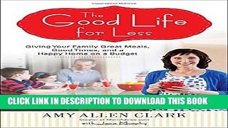 New Book The Good Life for Less: Giving Your Family Great Meals, Good Times, and a Happy Home on a