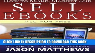 New Book How to Make, Market and Sell Ebooks - All for FREE: Ebooksuccess4free
