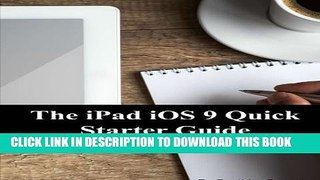 New Book The iPad iOS 9 Quick Starter Guide: (For iPad 2, 3 or 4, iPad Air, iPad Mini 1, 2, 3, 4