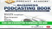 Collection Book Podcast Academy: The Business Podcasting Book: Launching, Marketing, and Measuring