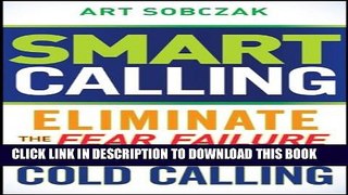 Collection Book Smart Calling: Eliminate the Fear, Failure, and Rejection From Cold Calling