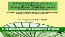 New Book Digital Television At Home: Satellite, Cable And Over-The-Air: Using, Controlling And