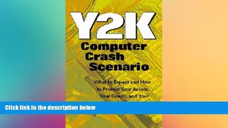 READ book  Y2K Computer Crash Scenario: What To Expect And How To Protect Your Assets, Your