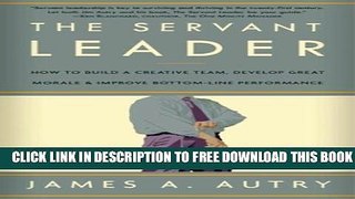 New Book The Servant Leader: How to Build a Creative Team, Develop Great Morale, and Improve