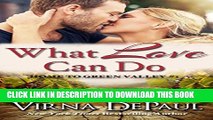 [PDF] What Love Can Do (Sexy Small Town Contemporary Romance) (Home to Green Valley Book 1) Full