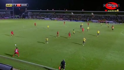 Goal - Burton Albion 0-5 Liverpool 23.08.2016