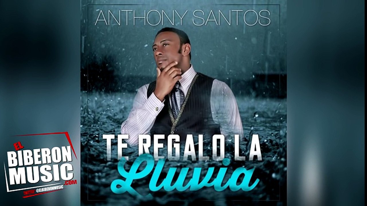 Anthony Santos - Te Regalo La Lluvia (Bachata 2016)
