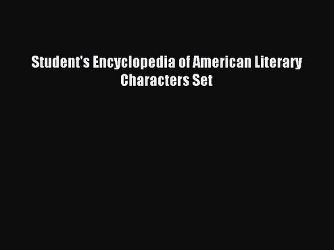 [PDF] Student's Encyclopedia of American Literary Characters Set Popular Online