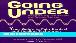 [Best Seller] Going Under: Preparing Yourself for Anesthesia : Your Guide to Pain Control and