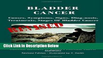 [Fresh] Bladder Cancer: Causes, Symptoms, Signs, Diag-nosis, Treatments, Stages Of Bladder Cancer