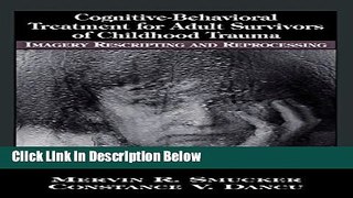 [Get] Cognitive-Behavioral Treatment for Adult Survivors of Childhood Trauma: Imagery, Rescripting