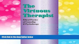READ FREE FULL  The Virtuous Therapist: Ethical Practice of Counseling and Psychotherapy