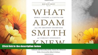 READ FREE FULL  What Adam Smith Knew: Moral Lessons on Capitalism from Its Greatest Champions and