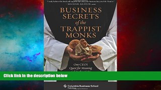 READ FREE FULL  Business Secrets of the Trappist Monks: One CEO s Quest for Meaning and