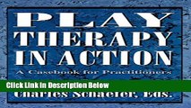 [Reads] Play Therapy in Action: A Casebook for Practitioners Online Books