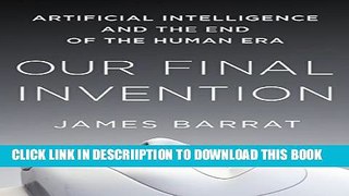 [PDF] Our Final Invention: Artificial Intelligence and the End of the Human Era Popular Colection