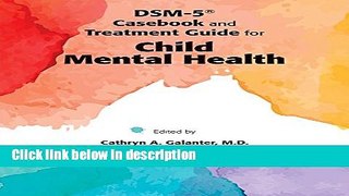[Get] DSM-5 Casebook and Treatment Guide for Child Mental Health Online PDF
