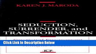 [Get] Seduction, Surrender, and Transformation: Emotional Engagement in the Analytic Process