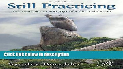 [Get] Still Practicing: The Heartaches and Joys of a Clinical Career (Psychoanalysis in a New Key
