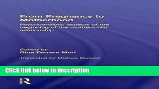 [Get] From Pregnancy to Motherhood: Psychoanalytic aspects of the beginning of the mother-child