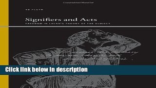 [Get] Signifiers and Acts: Freedom in Lacan s Theory of the Subject (SUNY Series, Insinuations:
