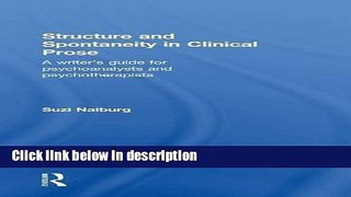 [Get] Structure and Spontaneity in Clinical Prose: A writer s guide for psychoanalysts and
