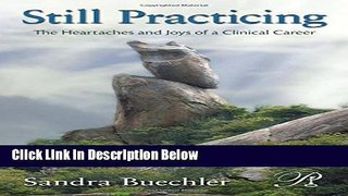 [Best] Still Practicing: The Heartaches and Joys of a Clinical Career (Psychoanalysis in a New Key