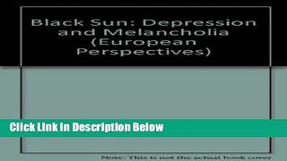 [Fresh] Black Sun: Depression and Melancholia (European Perspectives: A Series of the Columbia
